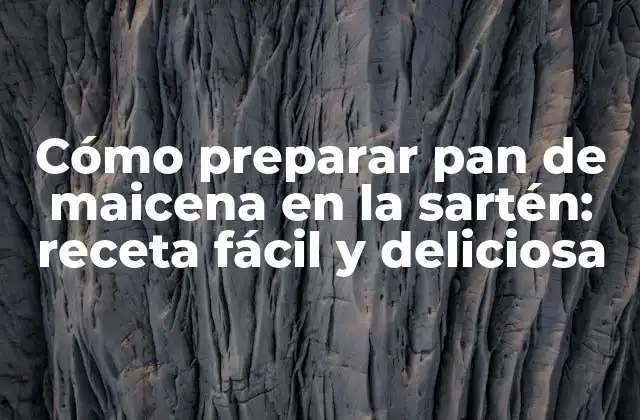 Cómo Preparar Pan de Maicena en la Sartén: Receta Fácil y Deliciosa