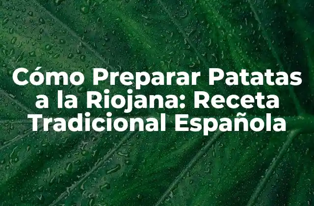 Cómo Preparar Patatas a la Riojana: Receta Tradicional Española