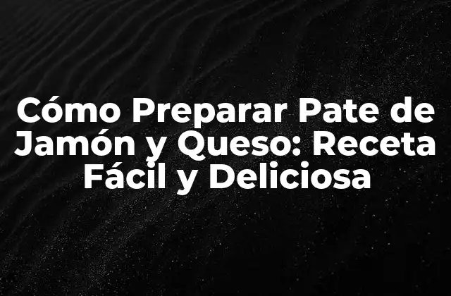 Ingredientes Necesarios para Preparar Pate de Jamón y Queso
