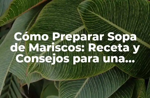 Ingredientes y Herramientas Necesarias para Preparar Sopa de Mariscos