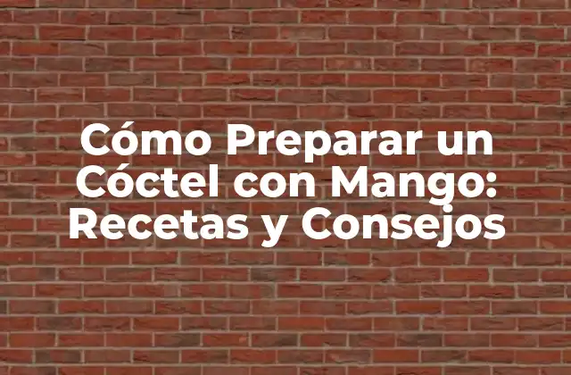 Cómo Preparar un Cóctel con Mango: Recetas y Consejos