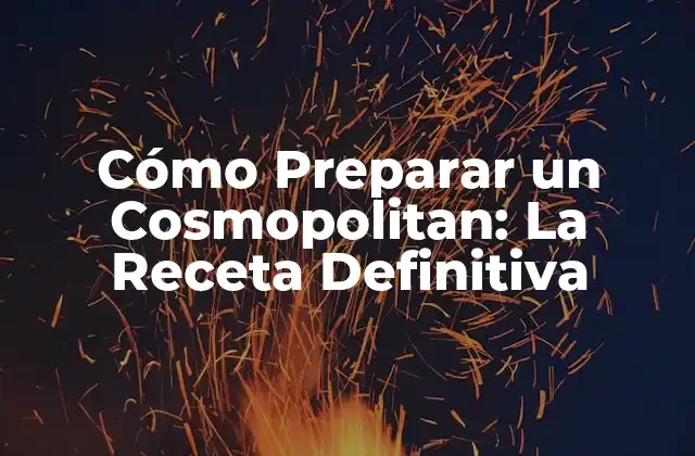 Cómo Preparar un Cosmopolitan: la Receta Definitiva 2 Ingredientes Necesarios para Preparar un Cosmopolitan