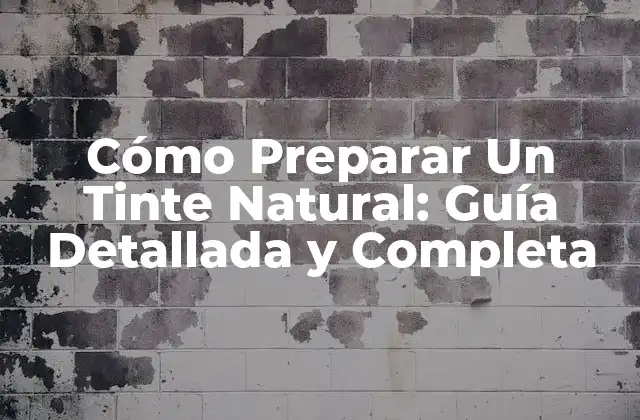 Cómo Preparar un Tinte Natural: Guía Detallada y Completa 2 Beneficios de los Tintes Naturales