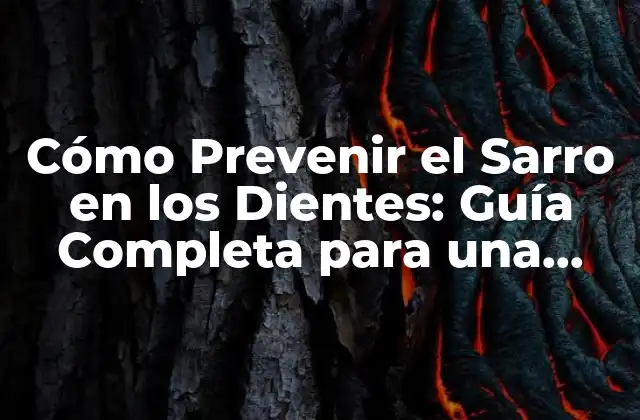 Cómo Prevenir el Sarro en los Dientes: Guía Completa para una Sonrisa Saludable
