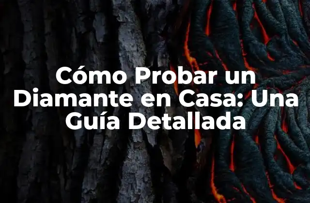 Cómo Probar un Diamante en Casa: una Guía Detallada