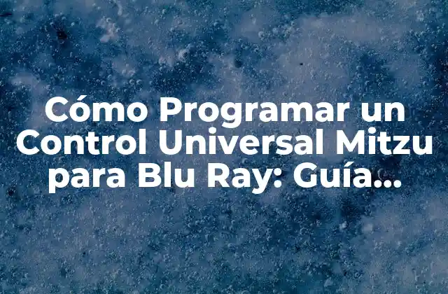 Cómo Programar un Control Universal Mitzu para Blu Ray: Guía Detallada