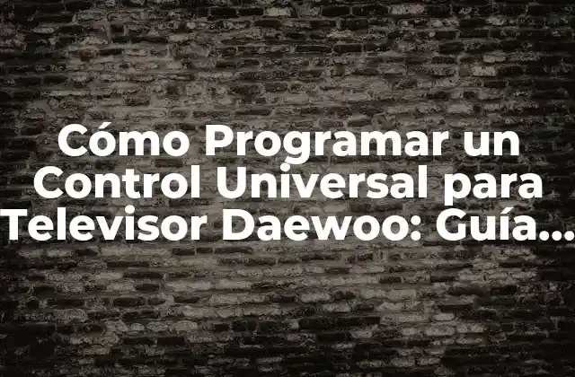 Cómo Programar un Control Universal para Televisor Daewoo: Guía Completa