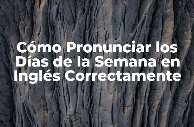 Cómo Pronunciar los Días de la Semana en Inglés Correctamente