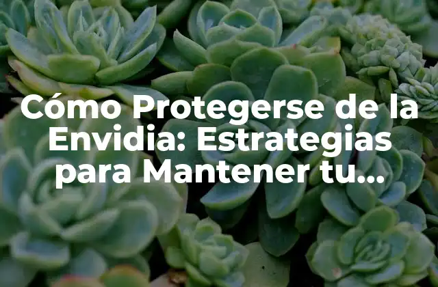 Cómo Protegerse de la Envidia: Estrategias para Mantener Tu Autoestima y Felicidad