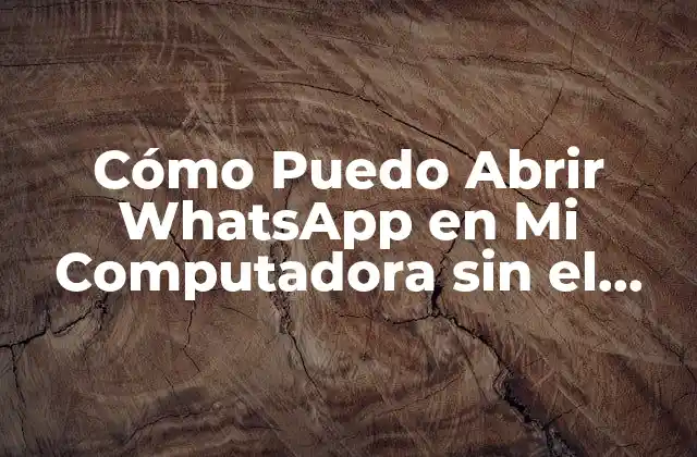 ¿Por qué Necesito un Código de Verificación para Abrir WhatsApp en mi Computadora?