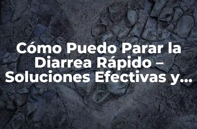 Cómo Puedo Parar la Diarrea Rápido – Soluciones Efectivas y Naturales