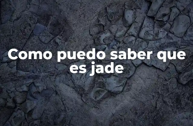 Como Puedo Saber que es Jade