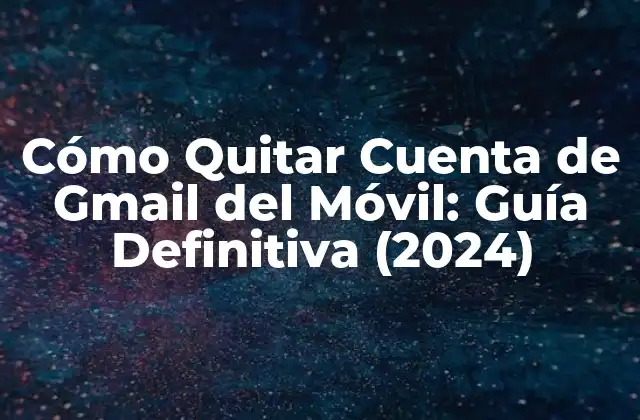 ¿Por qué quitar la cuenta de Gmail del móvil?