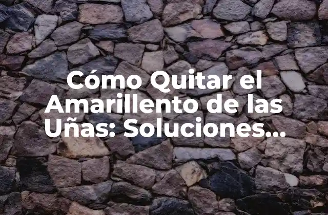 Cómo Quitar el Amarillento de las Uñas: Soluciones Efectivas y Consejos Prácticos 2 Causas del Amarillento de las Uñas