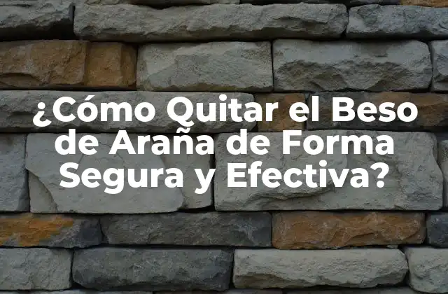 ¿cómo Quitar el Beso de Araña de Forma Segura y Efectiva?