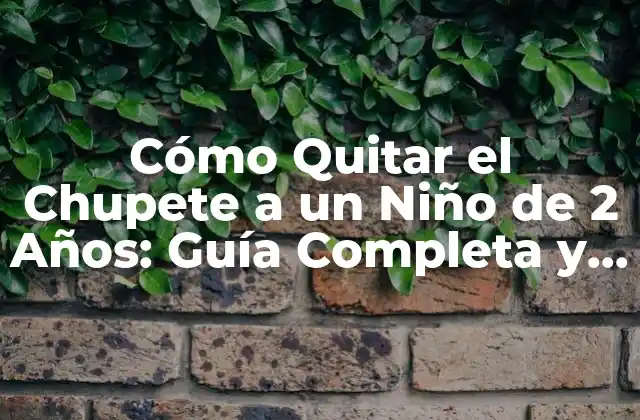¿Por qué es Importante Quitar el Chupete a un Niño de 2 Años?