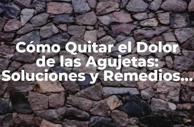 Cómo Quitar el Dolor de las Agujetas: Soluciones y Remedios Naturales