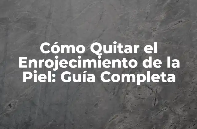 Causas del Enrojecimiento de la Piel