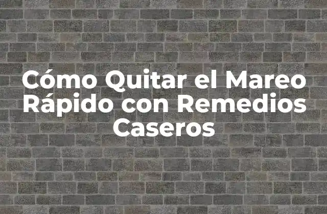 Cómo Quitar el Mareo Rápido con Remedios Caseros