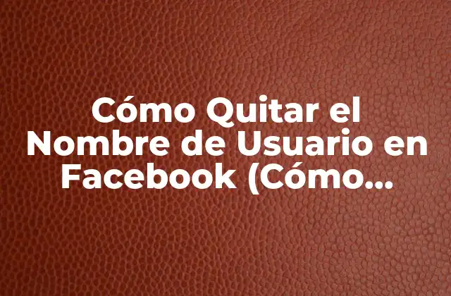 Cómo Quitar el Nombre de Usuario en Facebook (cómo Eliminar Permanentemente Tu Nickname de Fb)