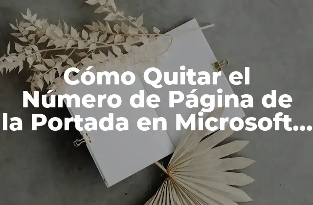 Cómo Quitar el Número de Página de la Portada en Microsoft Word