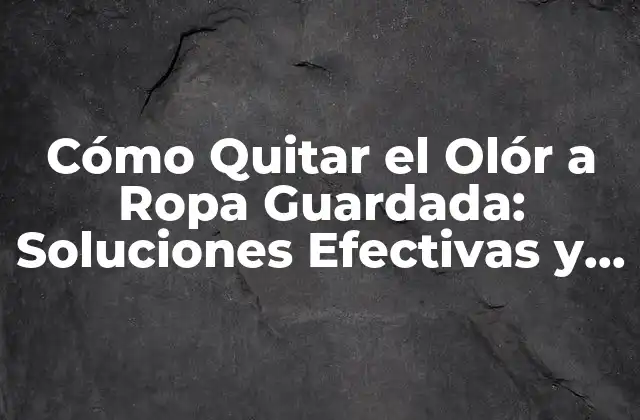 Causas del Olór a Ropa Guardada
