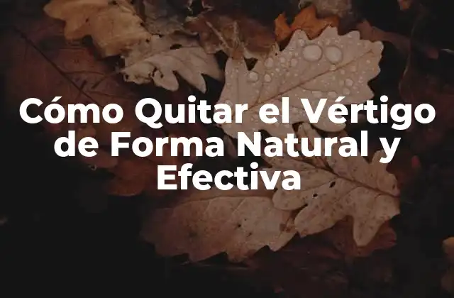 Cómo Quitar el Vértigo de Forma Natural y Efectiva 2 Causas del Vértigo