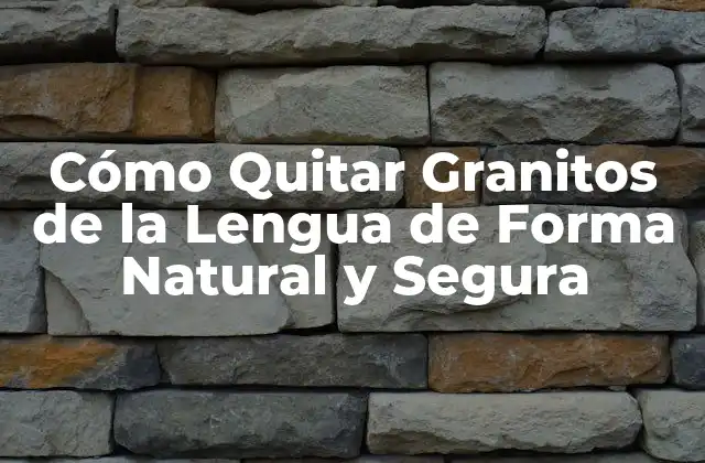 Cómo Quitar Granitos de la Lengua de Forma Natural y Segura