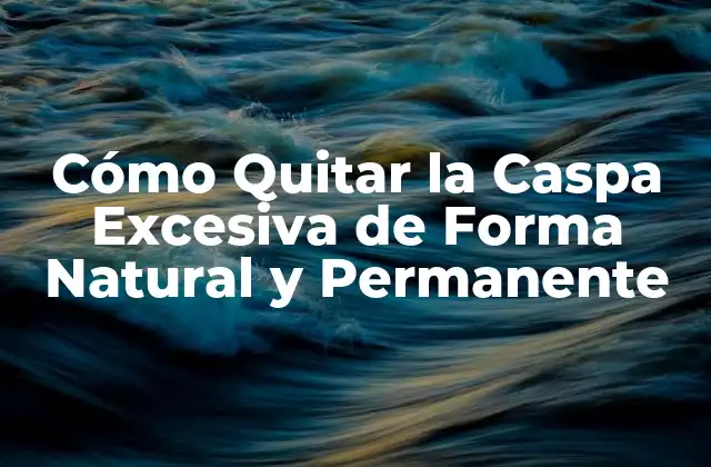 Cómo Quitar la Caspa Excesiva de Forma Natural y Permanente 2 Causas de la Caspa Excesiva