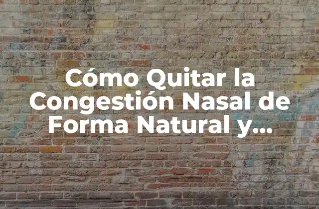 Cómo Quitar la Congestión Nasal de Forma Natural y Permanente