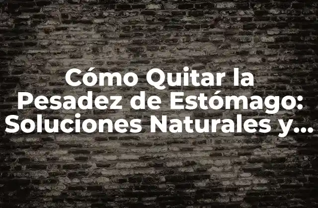 Causas de la Pesadez de Estómago