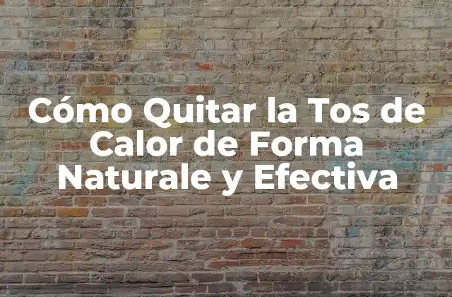 Cómo Quitar la Tos de Calor de Forma Naturale y Efectiva 2 ¿Qué Causa la Tos de Calor?