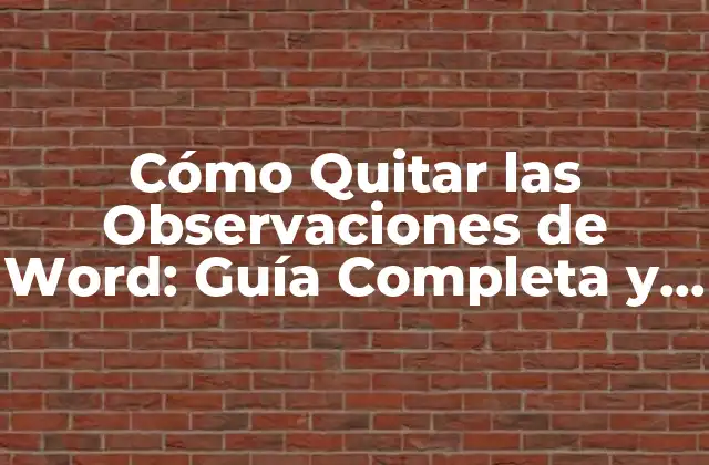Cómo Quitar las Observaciones de Word: Guía Completa y Detallada