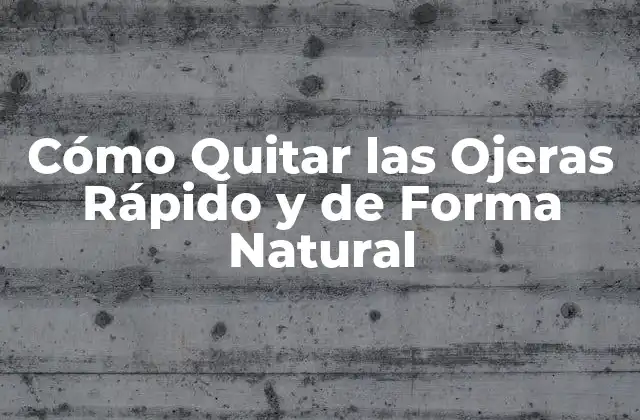 Cómo Quitar las Ojeras Rápido y de Forma Natural
