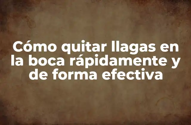Cómo Quitar Llagas en la Boca Rápidamente y de Forma Efectiva