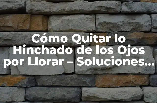 Cómo Quitar Lo Hinchado de los Ojos por Llorar – Soluciones y Remedios Naturales
