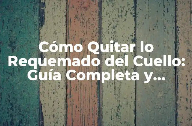 Causas de las Manchas de Quemadura en el Cuello