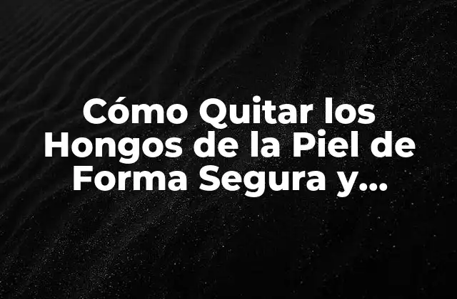 Cómo Quitar los Hongos de la Piel de Forma Segura y Efectiva 2 Causas de los Hongos en la Piel