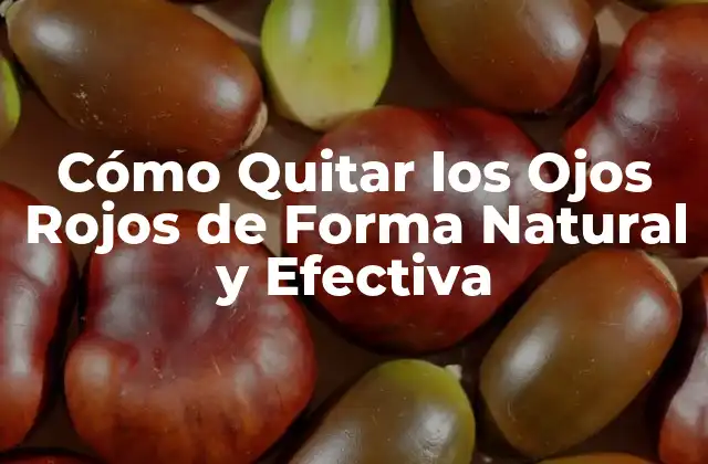 Cómo Quitar los Ojos Rojos de Forma Natural y Efectiva 2 Causas de los Ojos Rojos