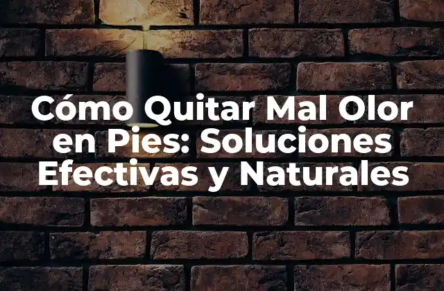 Cómo Quitar Mal Olor en Pies: Soluciones Efectivas y Naturales