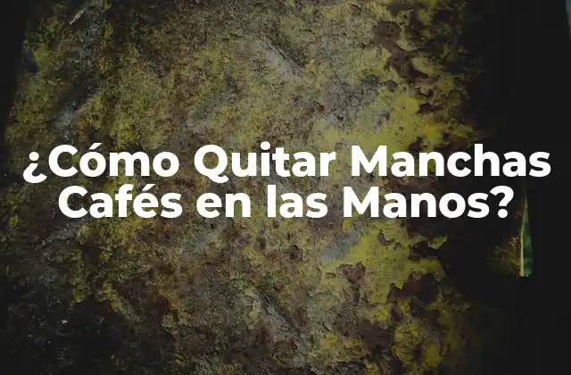 Causas de las Manchas Cafés en las Manos