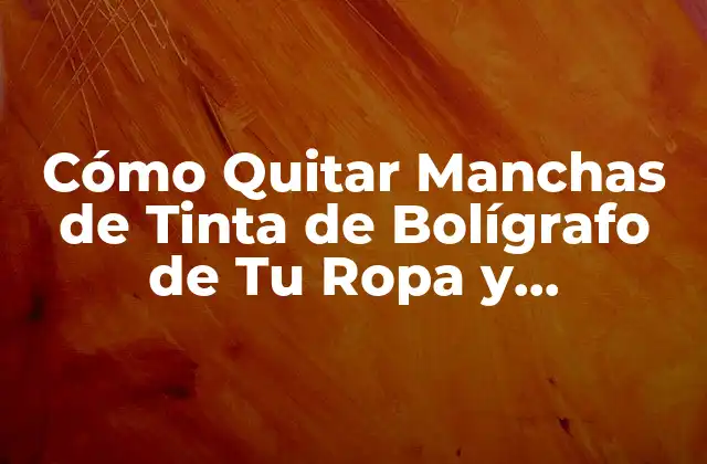 Cómo Quitar Manchas de Tinta de Bolígrafo de Tu Ropa y Superficies