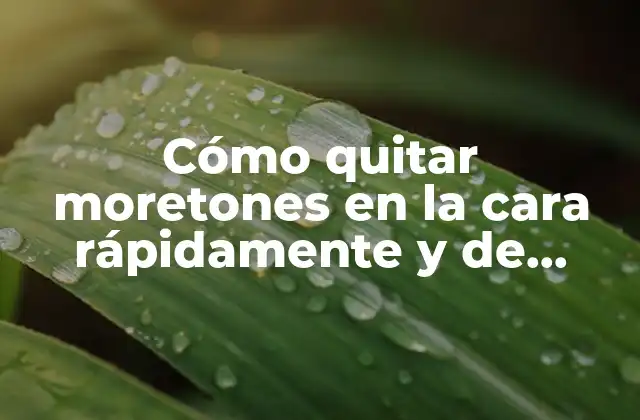 Cómo Quitar Moretones en la Cara Rápidamente y de Forma Efectiva