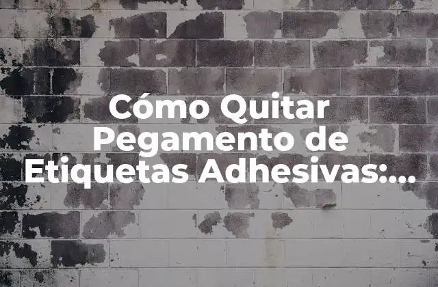 Cómo Quitar Pegamento de Etiquetas Adhesivas: Guía Completa 2 ¿Por qué es Importante Quitar el Pegamento de Etiquetas Adhesivas?