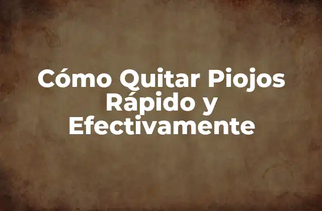 Cómo Quitar Piojos Rápido y Efectivamente