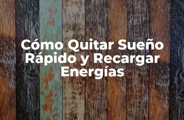 Cómo Quitar Sueño Rápido y Recargar Energías