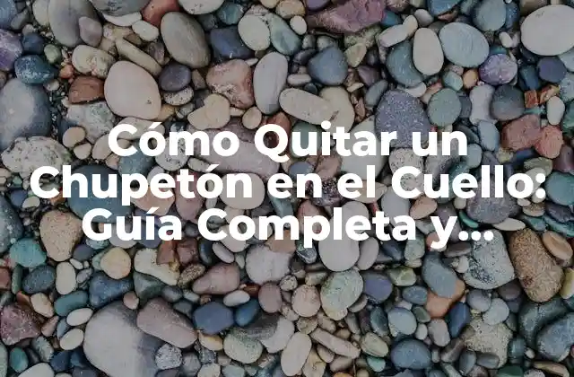 Cómo Quitar un Chupetón en el Cuello: Guía Completa y Segura