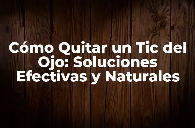 Cómo Quitar un Tic Del Ojo: Soluciones Efectivas y Naturales 2 Causas de los Tics del Ojo