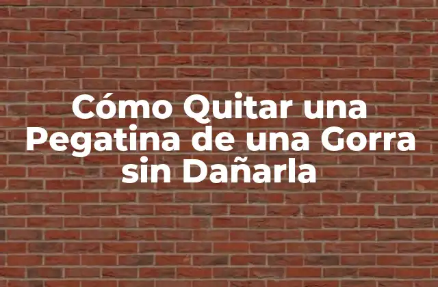 Cómo Quitar una Pegatina de una Gorra sin Dañarla