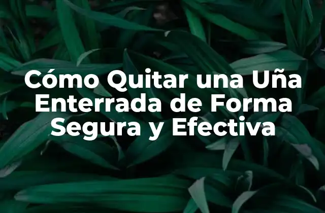 ¿Qué son las Uñas Enterradas?